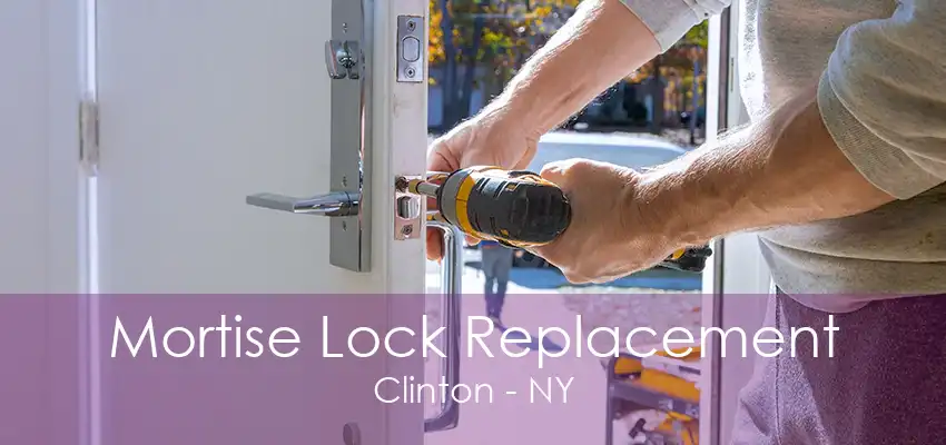 Mortise Lock Replacement Clinton - NY