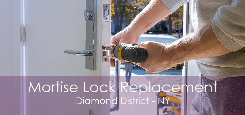 Mortise Lock Replacement Diamond District - NY