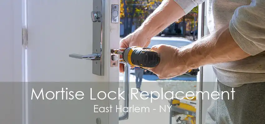 Mortise Lock Replacement East Harlem - NY