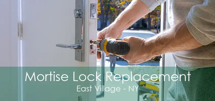 Mortise Lock Replacement East Village - NY