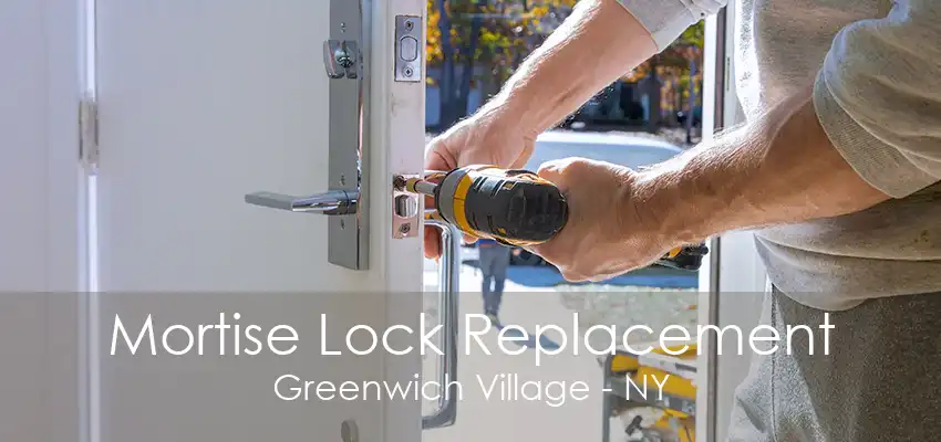 Mortise Lock Replacement Greenwich Village - NY