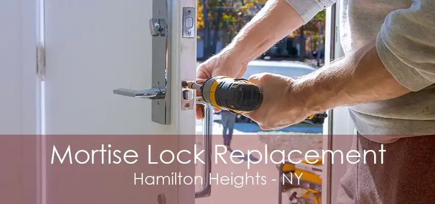 Mortise Lock Replacement Hamilton Heights - NY