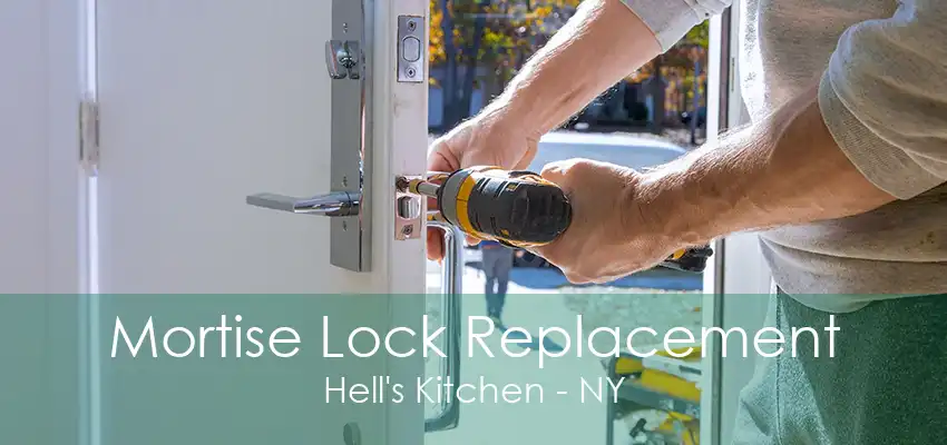 Mortise Lock Replacement Hell's Kitchen - NY