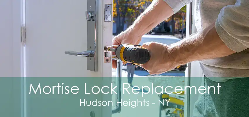 Mortise Lock Replacement Hudson Heights - NY