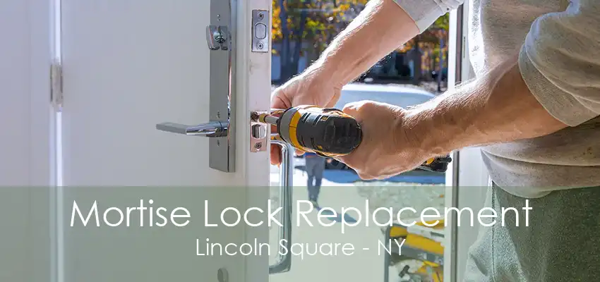 Mortise Lock Replacement Lincoln Square - NY