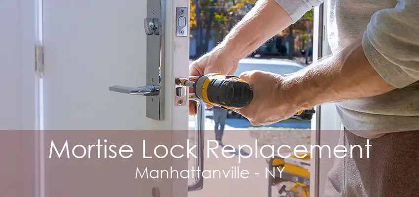 Mortise Lock Replacement Manhattanville - NY