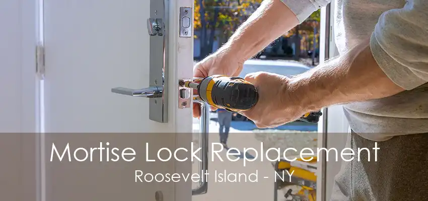 Mortise Lock Replacement Roosevelt Island - NY