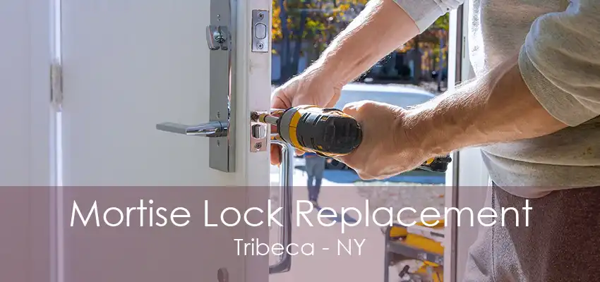 Mortise Lock Replacement Tribeca - NY