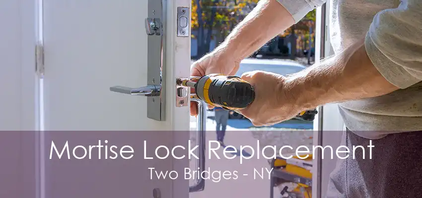 Mortise Lock Replacement Two Bridges - NY