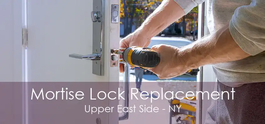 Mortise Lock Replacement Upper East Side - NY