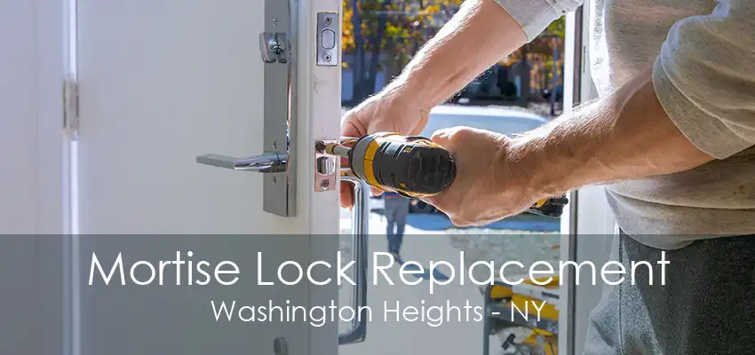 Mortise Lock Replacement Washington Heights - NY