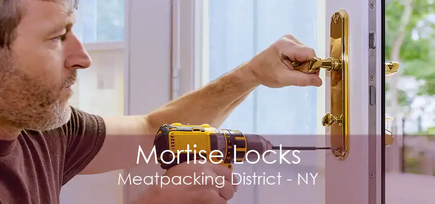 Mortise Locks Meatpacking District - NY