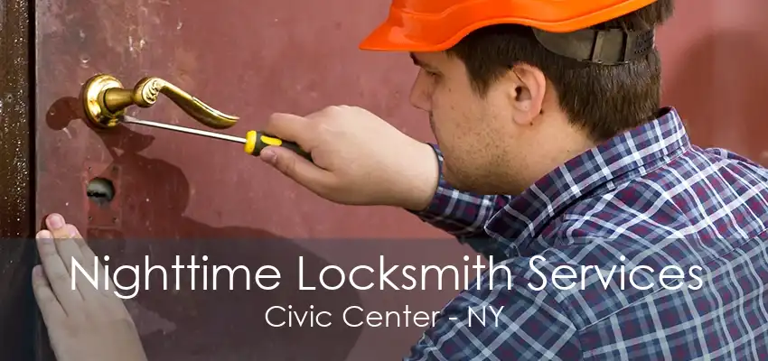 Nighttime Locksmith Services Civic Center - NY