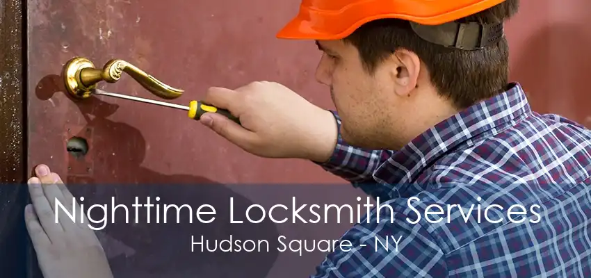 Nighttime Locksmith Services Hudson Square - NY