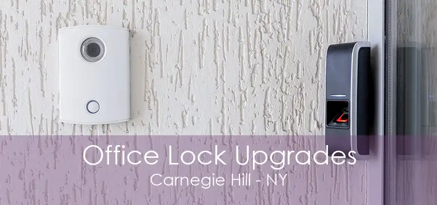 Office Lock Upgrades Carnegie Hill - NY