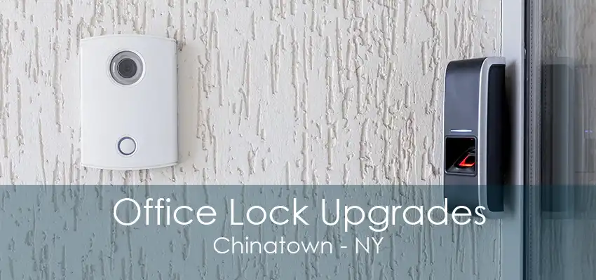 Office Lock Upgrades Chinatown - NY