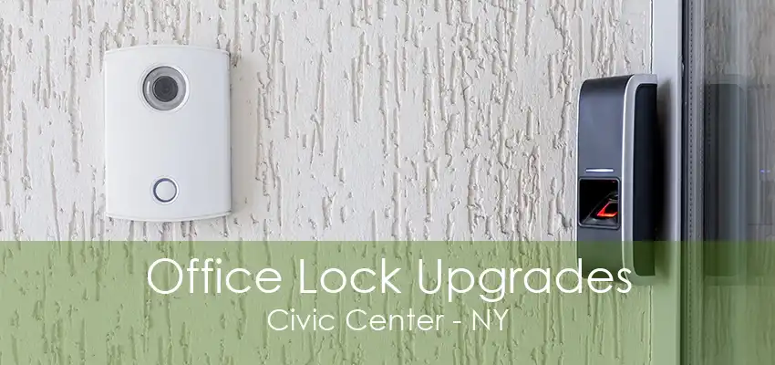 Office Lock Upgrades Civic Center - NY