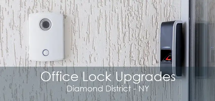 Office Lock Upgrades Diamond District - NY