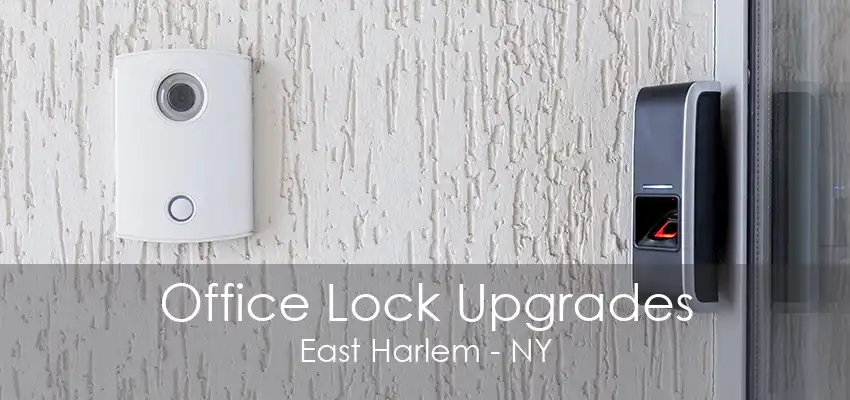 Office Lock Upgrades East Harlem - NY