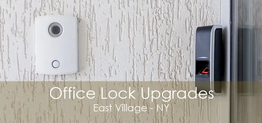 Office Lock Upgrades East Village - NY