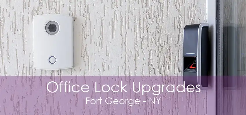 Office Lock Upgrades Fort George - NY