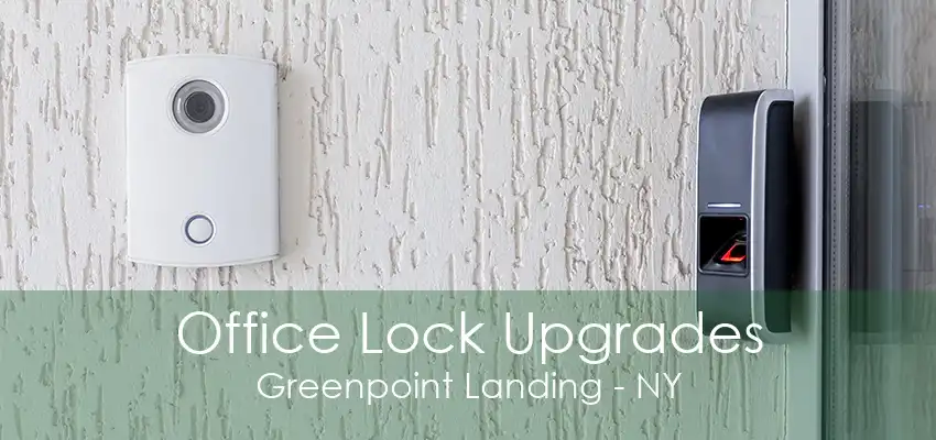 Office Lock Upgrades Greenpoint Landing - NY