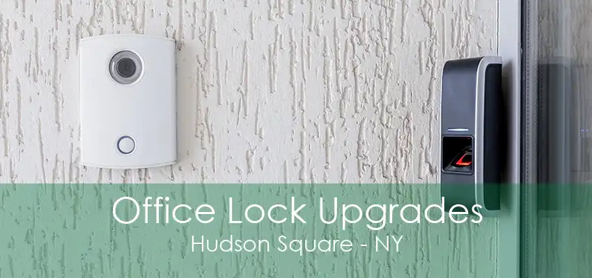 Office Lock Upgrades Hudson Square - NY