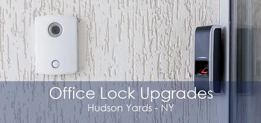 Office Lock Upgrades Hudson Yards - NY