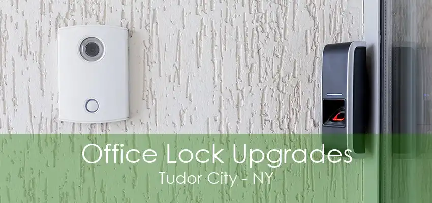 Office Lock Upgrades Tudor City - NY