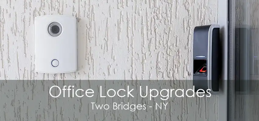 Office Lock Upgrades Two Bridges - NY