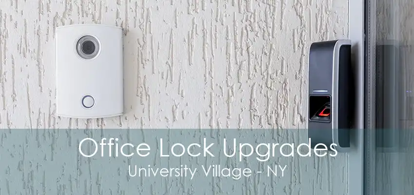 Office Lock Upgrades University Village - NY