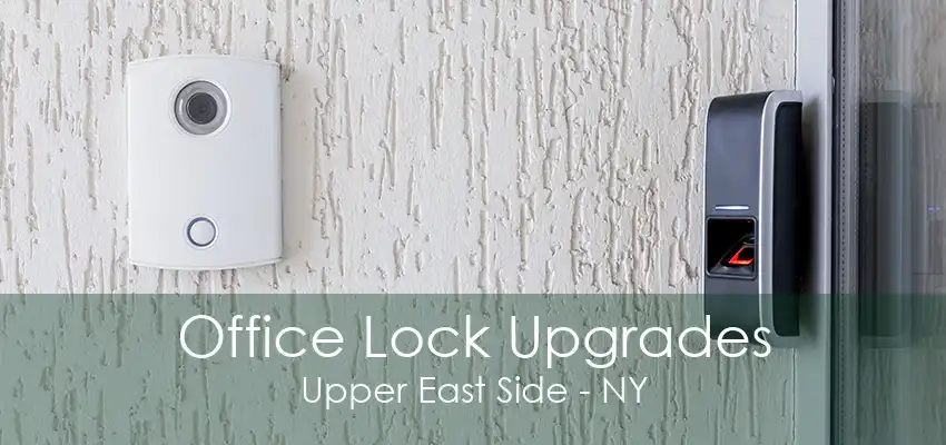 Office Lock Upgrades Upper East Side - NY