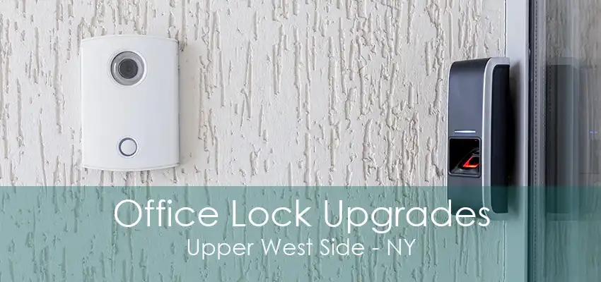 Office Lock Upgrades Upper West Side - NY