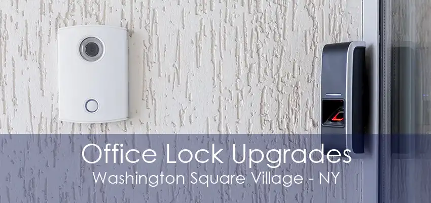 Office Lock Upgrades Washington Square Village - NY