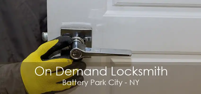 On Demand Locksmith Battery Park City - NY