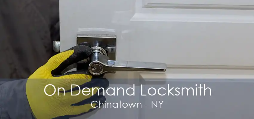 On Demand Locksmith Chinatown - NY