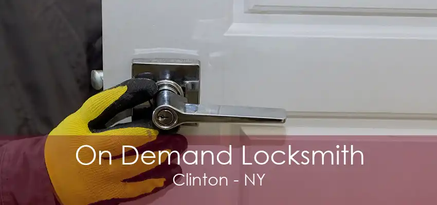 On Demand Locksmith Clinton - NY