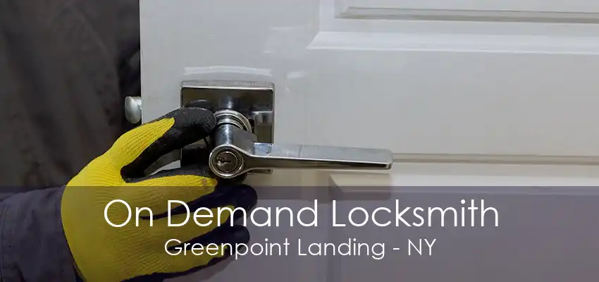 On Demand Locksmith Greenpoint Landing - NY