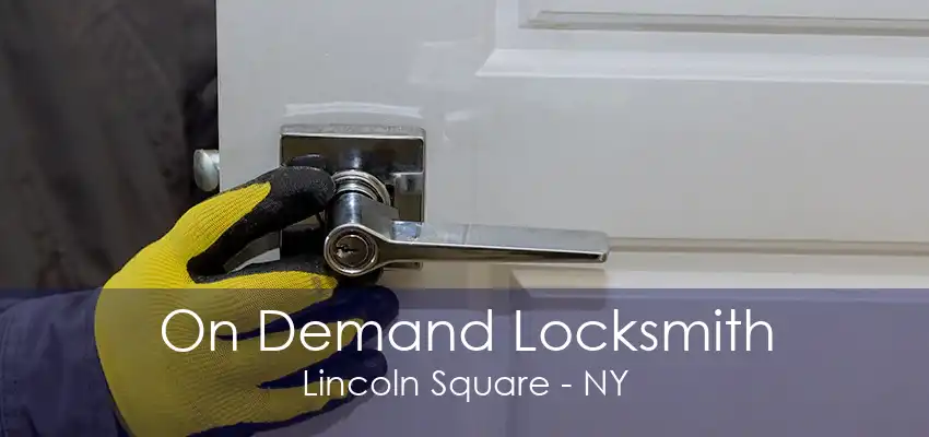 On Demand Locksmith Lincoln Square - NY