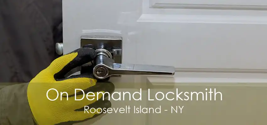 On Demand Locksmith Roosevelt Island - NY