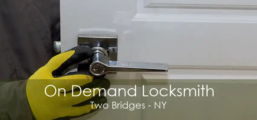 On Demand Locksmith Two Bridges - NY