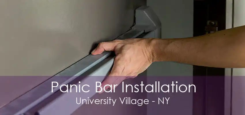 Panic Bar Installation University Village - NY