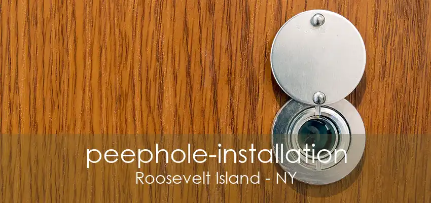 peephole-installation Roosevelt Island - NY