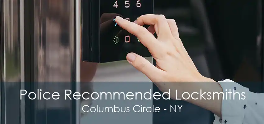 Police Recommended Locksmiths Columbus Circle - NY