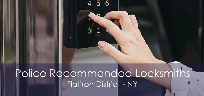 Police Recommended Locksmiths Flatiron District - NY