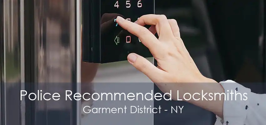 Police Recommended Locksmiths Garment District - NY