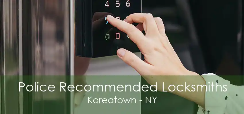 Police Recommended Locksmiths Koreatown - NY