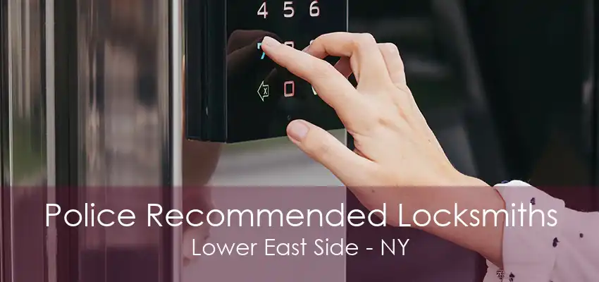 Police Recommended Locksmiths Lower East Side - NY