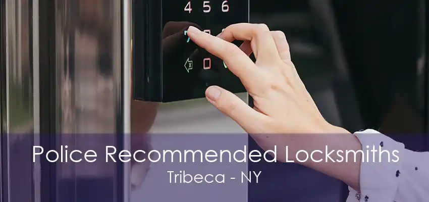 Police Recommended Locksmiths Tribeca - NY