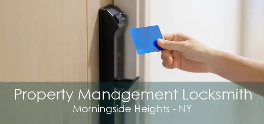 Property Management Locksmith Morningside Heights - NY